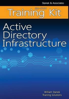 Active Directory Infrastructure Self-Study Training Kit(English, Paperback, Training Solutions William Stanek)