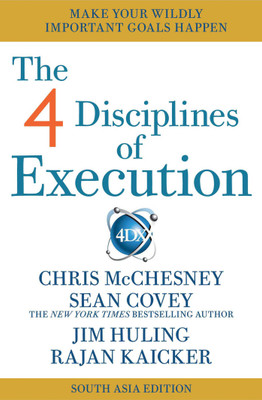 The 4 Disciplines of Execution - India & South Asia Edition  - Make Your Wildly Important Goals Happen(English, Paperback, Covey Sean)