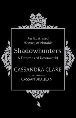 An Illustrated History of Notable Shadowhunters and Denizens of Downworld(English, Paperback, Clare Cassandra)