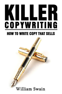 Killer Copywriting, How to Write Copy That Sells(English, Paperback, Swain William)