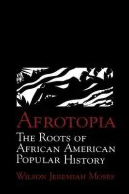 Afrotopia  - The Roots of African American Popular History(English, Paperback, Moses Wilson Jeremiah)