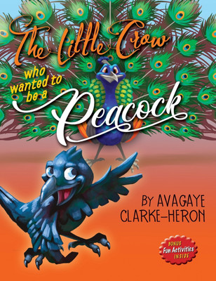 The Little Crow Who Wanted to Be A Peacock(English, Hardcover, Clarke-Heron Avagaye)