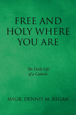 Free And Holy Where You Are(English, Paperback, Regan Msgr Dennis M)