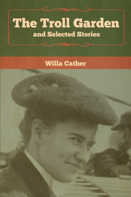 The Troll Garden and Selected Stories(English, Paperback, Cather Willa)