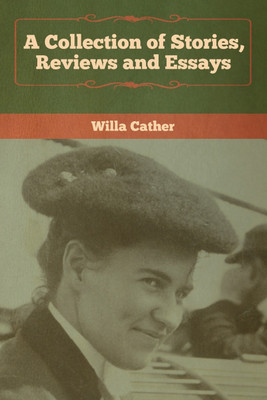 A Collection of Stories, Reviews and Essays(English, Paperback, Cather Willa)