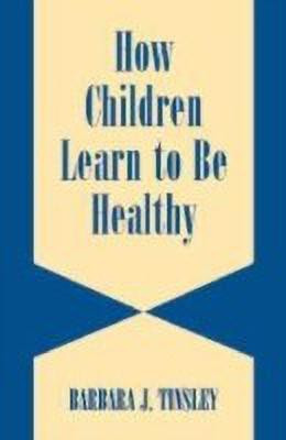 How Children Learn to be Healthy(English, Hardcover, Tinsley Barbara J.)