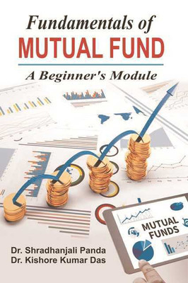 Fundamentals of Mutual Fund A Beginner's Module(English, Paperback, Dr. Shradhanjali Panda Dr. Kishore Kumar Das)