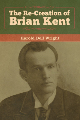 The Re-Creation of Brian Kent(English, Paperback, Wright Harold Bell)
