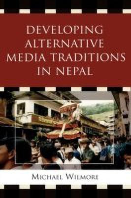 Developing alternative media traditions in Nepal(English, Hardcover, Wilmore Michael)