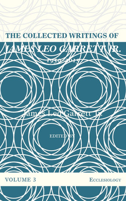 The Collected Writings of James Leo Garrett Jr., 1950-2015: Volume Three(English, Hardcover, Garrett James Leo)