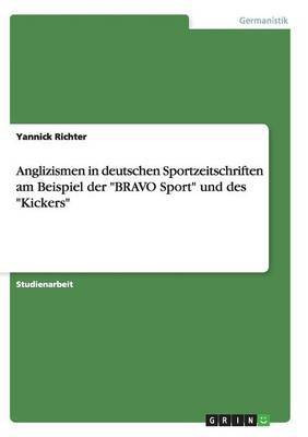 Anglizismen in deutschen Sportzeitschriften am Beispiel der BRAVO Sport und des Kickers(German, Paperback, Richter Yannick)