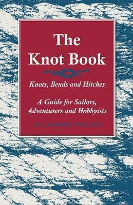 The Knot Book - Knots, Bends and Hitches - A Guide for Sailors, Adventurers and Hobbyists(English, Paperback, Wallace H S Harrison)