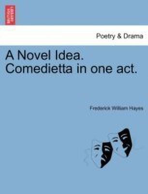 A Novel Idea. Comedietta in One Act.(English, Paperback, Hayes Frederick William)