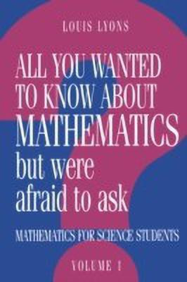 All You Wanted to Know about Mathematics but Were Afraid to Ask(English, Paperback, Lyons Louis)