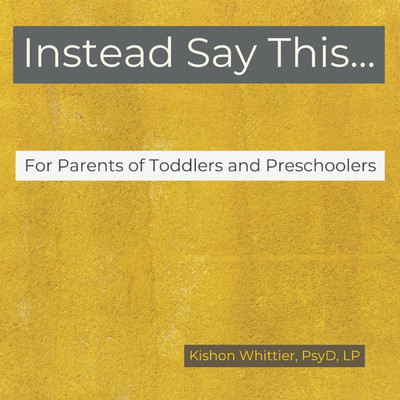 Instead Say This...For Parents of Toddlers and Preschoolers(English, Paperback, Whittier Kishon M)