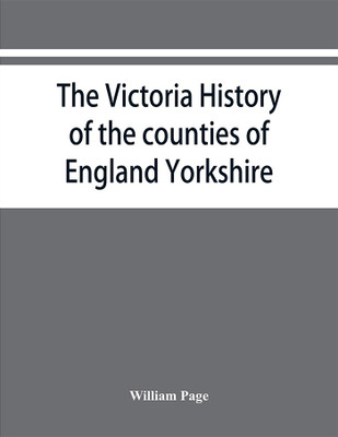 The Victoria history of the counties of England Yorkshire(English, Paperback, Page William)