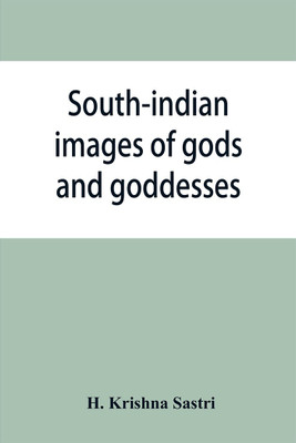 South-indian images of gods and goddesses(English, Paperback, Krishna Sastri H)