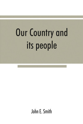 Our country and its people; a descriptive and biographical record of Madison County, New York;(English, Paperback, E Smith John)