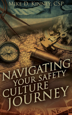 Navigating Your Safety Culture Journey(English, Hardcover, Kinney Mike D)