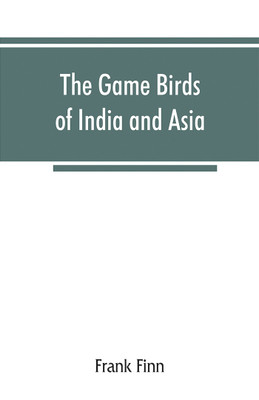 The game birds of India and Asia(English, Paperback, Finn Frank)