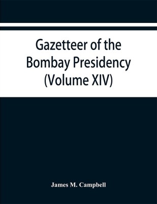 Gazetteer of the Bombay Presidency (Volume XIV) Thana Places of Interest(English, Paperback, M Campbell James)