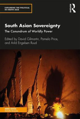 South Asian Sovereignty: The Conundrum of Worldly Power(English, Hardcover, David Gilmartin, Pamela Price, Arild Engelsen Ruud (eds))