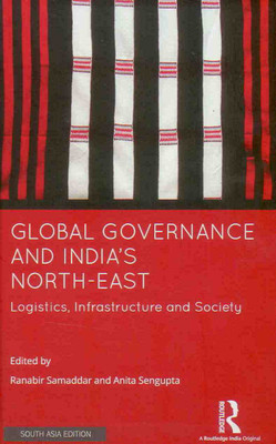 Global Governance and India's North-East: Logistics, Infrastructure and Society(English, Hardcover, Ranabir Samaddar, Anita Sengupta (eds))