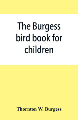 The Burgess bird book for children(English, Paperback, W Burgess Thornton)