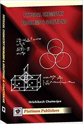 PHYSICAL CHEMISTRY: PROBLEMS & SOLUTIONS 1st Edition(English, Paperback, DR. HRISHIKESH CHATTERJEE)