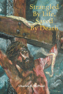 Strangled By Life, Saved By Death(English, Paperback, D McPhail Charles)