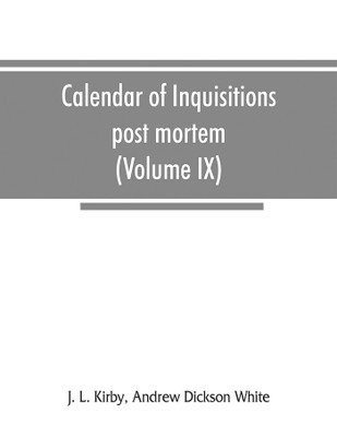 Calendar of inquisitions post mortem and other analogous documents preserved in the Public Record Office (Volume IX) Edward III(English, Paperback, L Kirby J)