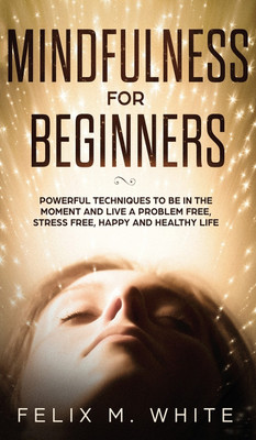 Mindfulness for Beginners(English, Hardcover, White Felix M)