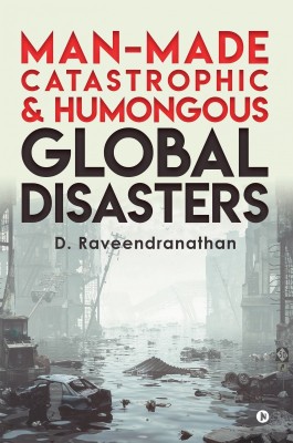 Man-Made Catastrophic and Humongous Global Disasters(English, Paperback, D Raveendranathan)