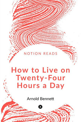 How to Live on Twenty-Four Hours a Day(English, Paperback, Arnold Bennett)