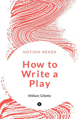 How to Write a Play(English, Paperback, William Gillette)