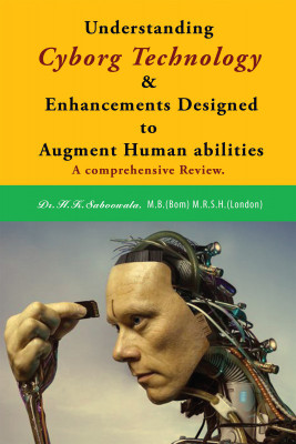 Understanding Cyborg Technology and Enhancements designed to augment Human abilities(English, Paperback, H.K.Saboowala)
