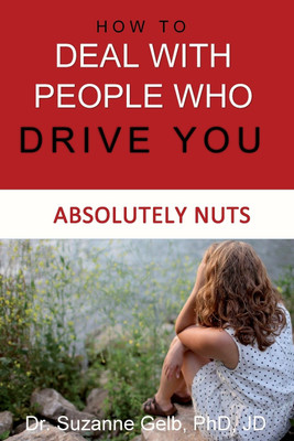 How To Deal With People Who Drive You Absolutely Nuts(English, Paperback, Gelb Jd Suzanne Dr PhD)