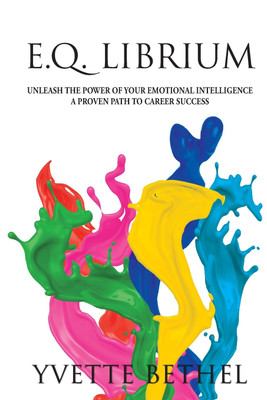 E.Q. Librium Unleash the Power of Your Emotional Intelligence(English, Paperback, Bethel Yvette)