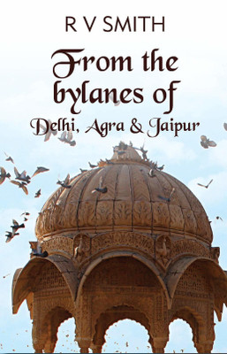 From the bylanes of-Delhi, Agra & Jaipur(English, Hardcover, Smith R V)