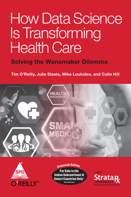How Data Science Is Transforming Health Care(English, Paperback, Tim O'Reilly, Mike Loukides, Julie Steele, Colin Hill)