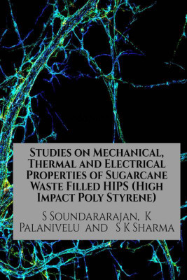 Studies on Mechanical, Thermal and Electrical Properties of Sugarcane Waste Filled HIPS (High Impact Poly Styrene)(English, Paperback, S Soundararajan, K Palanivelu , S K Sharma)