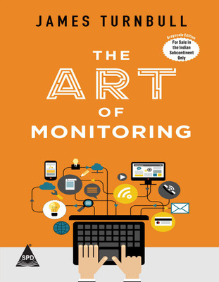 The Art of Monitoring: Modern Application and Infrastructure Monitoring(English, Paperback, James Turnbull)