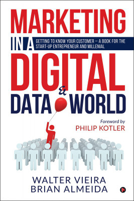 Marketing in a Digital & Data world  - Getting to Know Your Customer – a Book for the Start-Up Entrepreneur and Millennial(English, Paperback, Walter Vieira)
