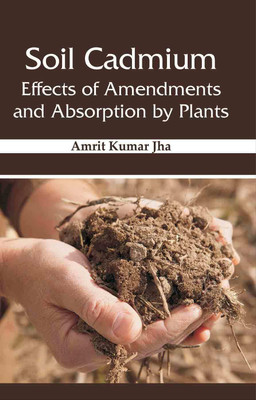 Soil Cadmium Effects of Amendments and Absorption by Plants(English, Hardcover, Amrit Kumar Jha)