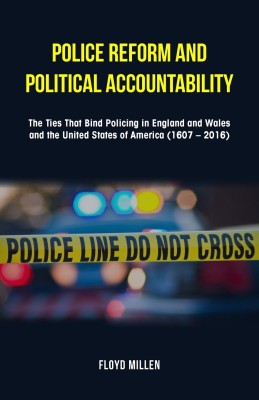 Police Reform and Political Accountability: The Ties That Bind Policing in England and Wales and the United States of America (1607 - 2016)(English, Paperback, Millen Floyd)