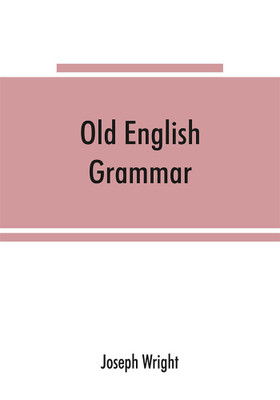 Old English grammar(English, Paperback, Wright Joseph)