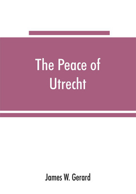 The peace of Utrecht(English, Paperback, W Gerard James)