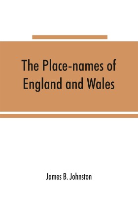 The place-names of England and Wales(English, Paperback, B Johnston James)