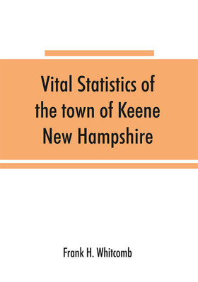 Vital statistics of the town of Keene, New Hampshire(English, Paperback, H Whitcomb Frank)