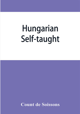 Hungarian self-taught, by the natural method with phonetic pronunciation(English, Paperback, de Soissons Count)